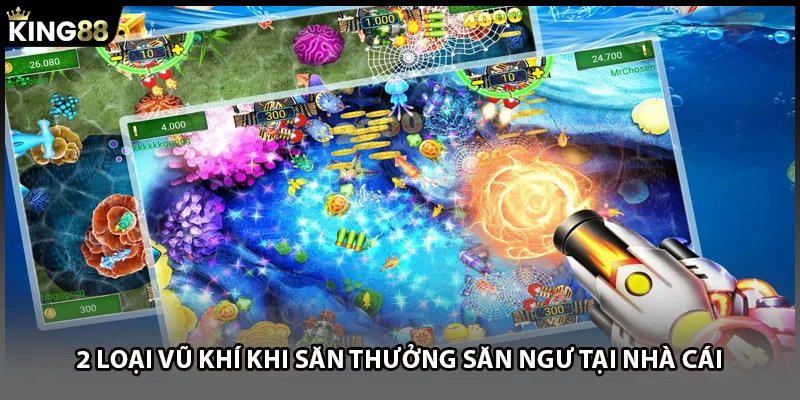 2 loại vũ khí khi săn thưởng săn ngư tại nhà cái