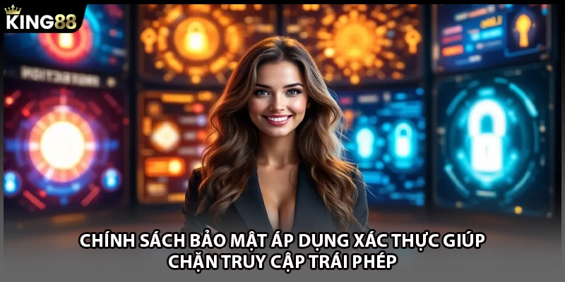 Chính sách bảo mật áp dụng xác thực giúp chặn truy cập trái phép