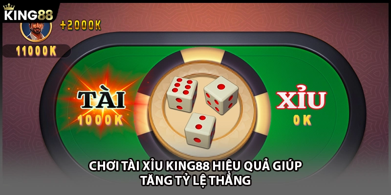 Chơi tài xỉu KING88 hiệu quả giúp tăng tỷ lệ thắng