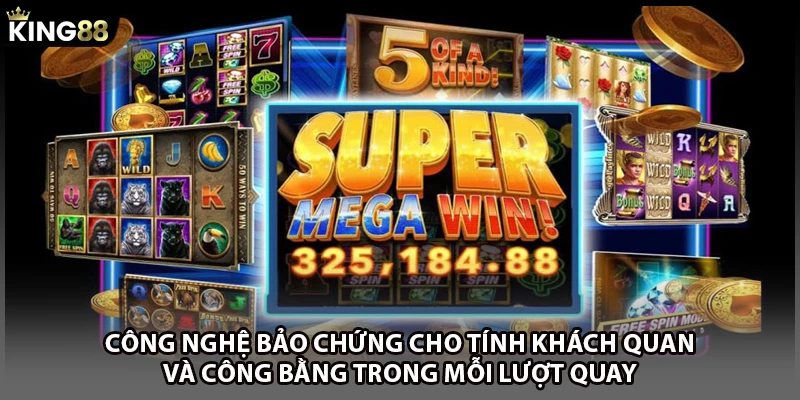 Công nghệ bảo chứng cho tính khách quan và công bằng trong mỗi lượt quay