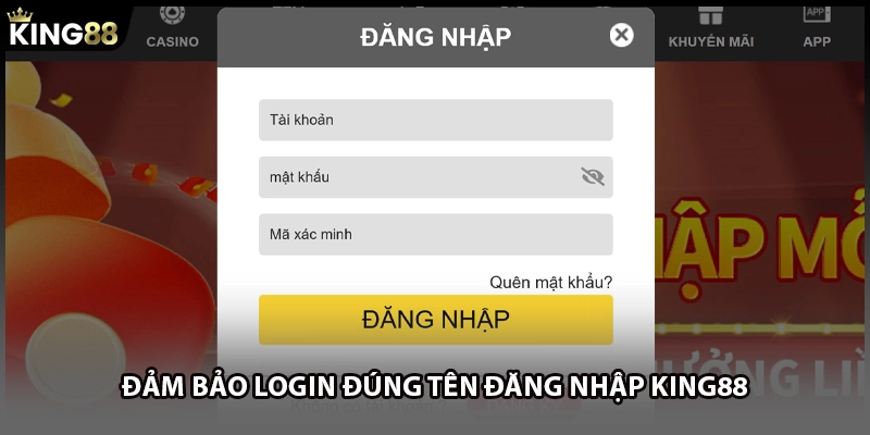 Đảm bảo login đúng tên đăng nhập KING88