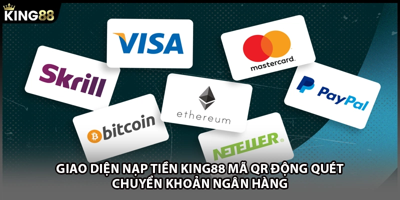Giao diện nạp tiền KING88 mã QR động quét chuyển khoản ngân hàng