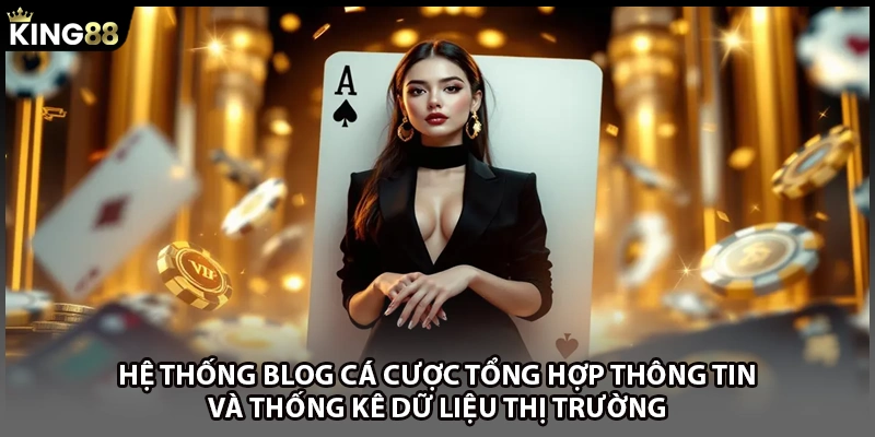Hệ thống blog cá cược tổng hợp thông tin và thống kê dữ liệu thị trường