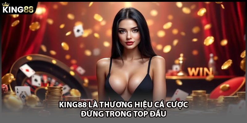 KING88 là thương hiệu cá cược đứng trong TOP đầu
