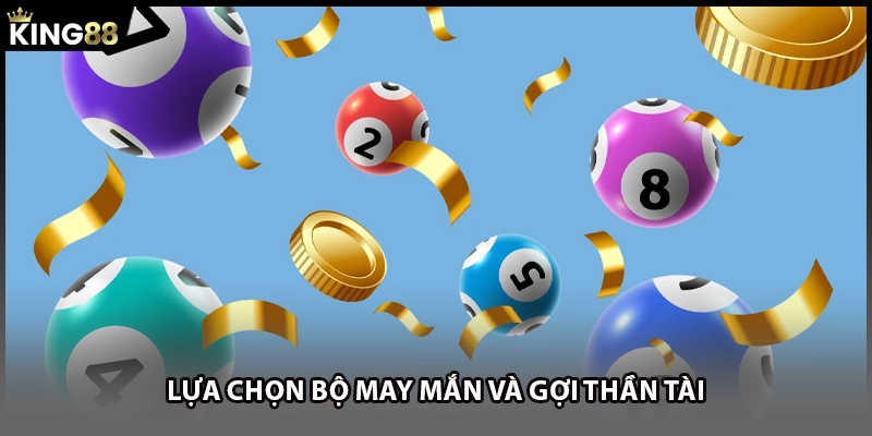 Lựa chọn bộ may mắn và gợi thần tài