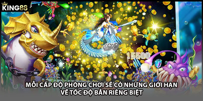 Mỗi cấp độ phòng chơi sẽ có những giới hạn về tốc độ bắn riêng biệt