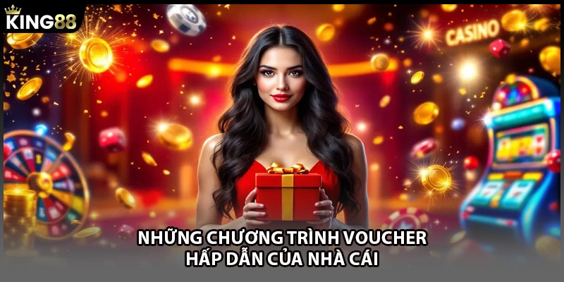 Những chương trình voucher hấp dẫn của nhà cái