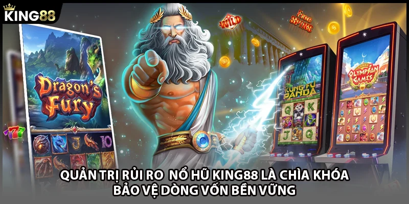 Quản trị rủi ro  nổ hũ KING88 là chìa khóa bảo vệ dòng vốn bền vững