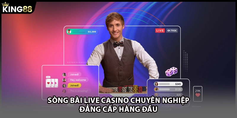 Sòng bài Live Casino chuyên nghiệp đẳng cấp hàng đầu