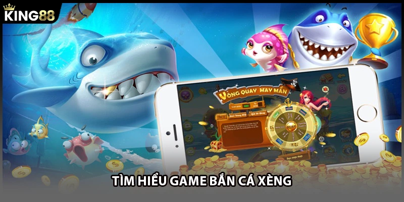 Tìm hiểu game bắn cá xèng